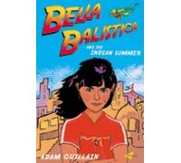 Adam Guillain Bella Balistica And The Indian Summer (Tascabile)