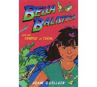 Adam Guillain Bella Balistica And The Temple Of Tikal (Tascabile)