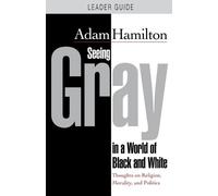 Adam Hamilton Seeing Gray in a World of Black and White - Leader Gui (Tascabile)