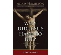 Adam Hamilton Why Did Jesus Have To Die? - Leader Guide (Tascabile)