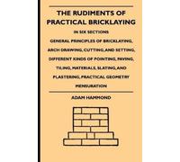Adam Hammond The Rudiments Of Practical Bricklaying - In Six Section (Tascabile)
