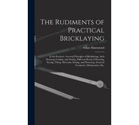 Adam Hammond The Rudiments of Practical Bricklaying (Tascabile)