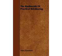 Adam Hammond The Rudiments Of Practical Bricklaying (Tascabile)