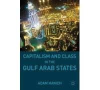 Adam Hanieh Capitalism and Class in the Gulf Arab States (Copertina rigida)