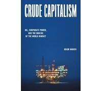 Crude Capitalism: Oil, Corporate Power, and the Making of the World Market