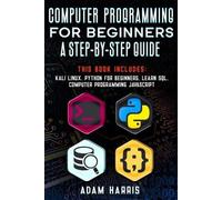 Adam Harris Computer programming for beginners a step-by-step guide (Tascabile)