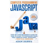 Adam Harris Computer programming Javascript: step-by-step beginner’s (Tascabile)