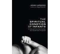 Adam Harwood The Spiritual Condition of Infants (Copertina rigida)