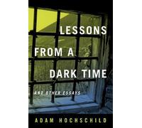 Adam Hochschild Lessons from a Dark Time and Other Essays (Copertina rigida)