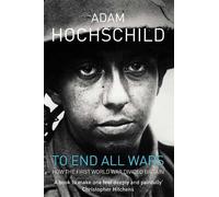 Adam Hochschild To End All Wars (Tascabile)