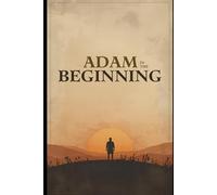 Adam in the Beginning: The Wonder Of God's Creation