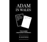 Adam in Wales: The Game Designer Mindset: The World Doesn't Need Another Board Game, But It Does Need Yours.