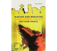 Adam J. Barker Making and Breaking Settler Space (Copertina rigida)