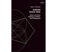Adam J. Greteman Queers Teach This (Tascabile) Radical Politics and Education