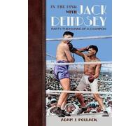 Adam J Pollack In the Ring With Jack Dempsey - Part I (Tascabile)