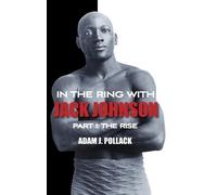 Adam J. Pollack In the Ring With Jack Johnson - Part I (Copertina rigida)