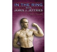 Adam J. Pollack In the Ring With James J. Jeffries (Copertina rigida)