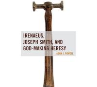 Adam J. Powell Irenaeus, Joseph Smith, and God-Making Heresy (Copertina rigida)