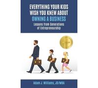 Adam J Williams Everything Your Kids Wish You Knew About Owning a Bu (Tascabile)