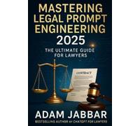 Adam Jabbar Mastering Legal Prompt Engineering 2025: The Ultimate Gu (Tascabile)