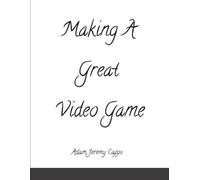 Adam Jeremy Capps Making A Great Video Game (Tascabile)