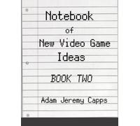 Adam Jeremy Capps Notebook of New Video Game Ideas (Tascabile)
