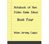 Adam Jeremy Capps Notebook of New Video Game Ideas (Tascabile)