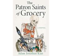 Adam Jonathan Kaat The Patron Saints of Grocery (Tascabile)
