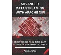 Adam Jones Advanced Data Streaming with Apache NiFi: Engineering Rea (Tascabile)