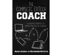 Adam Juarez Katherine Goyette The Complete EdTech Coach (Tascabile)