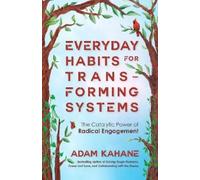Adam Kahane Everyday Habits for Transforming Systems (Tascabile)