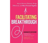 Adam Kahane Facilitating Breakthrough (Tascabile)