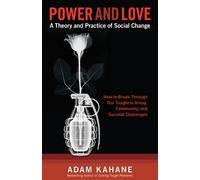 Adam Kahane Power and Love: A Theory and Practice of Social Change (Tascabile)