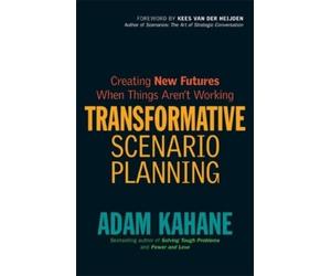 Adam Kahane Transformative Scenario Planning: Working Together to Ch (Tascabile)