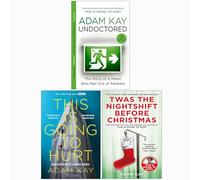 Adam Kay 3 Books Collection Set [This Is Going To Hurt, Twas The Nightshift Before Christmas, Undoctored]