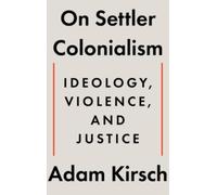 Adam Kirsch On Settler Colonialism (Copertina rigida)