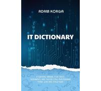 Adam Korga IT Dictionary: A survival manual for devs, dreamers, and (Tascabile)