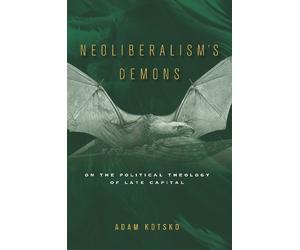 Adam Kotsko Neoliberalism's Demons (Tascabile)