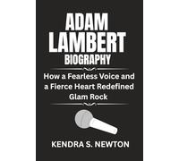 ADAM LAMBERT BIOGRAPHY: How a Fearless Voice and a Fierce Heart Redefined Glam Rock