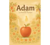 Adam - Le Premier Humain | (Livre islamique pour enfants en français | Islamic Kids Books in french): La création du premier homme et le début de l’humanité