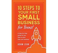 Adam Lean 10 Steps to Your First Small Business (For Teens) (Tascabile)