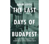 Adam LeBor The Last Days of Budapest (Copertina rigida)