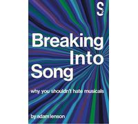 Adam Lenson Breaking into Song: Why You Shouldn't Hate Musicals (Tascabile)