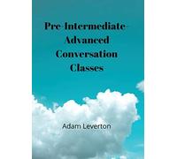 Adam Leverton Preintermediate-Advanced Conversation Classes (Tascabile)