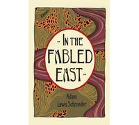 Adam Lewis Schroeder In the Fabled East (Tascabile)