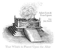 Adam Lion & Evan Lipson Feat. Jake Smith - That Which Is Placed Upon The Altar