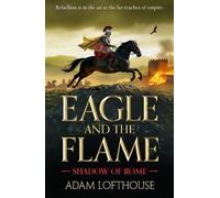 Adam Lofthouse Eagle and the Flame (Tascabile) Shadow of Rome