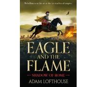 Adam Lofthouse Eagle and the Flame (Tascabile) Shadow of Rome