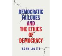 Adam Lovett Democratic Failures and the Ethics of Democracy (Copertina rigida)