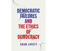 Adam Lovett Democratic Failures and the Ethics of Democracy (Copertina rigida)